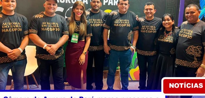 Câmara Municipal de Aurora do Pará em ação – COP30